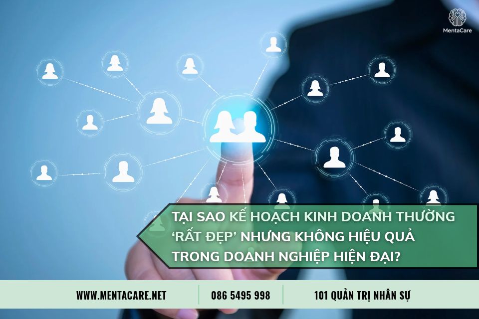 Tại Sao Kế Hoạch Kinh Doanh Thường ‘Rất Đẹp’ Nhưng Không Hiệu Quả Trong Doanh Nghiệp Hiện Đại?